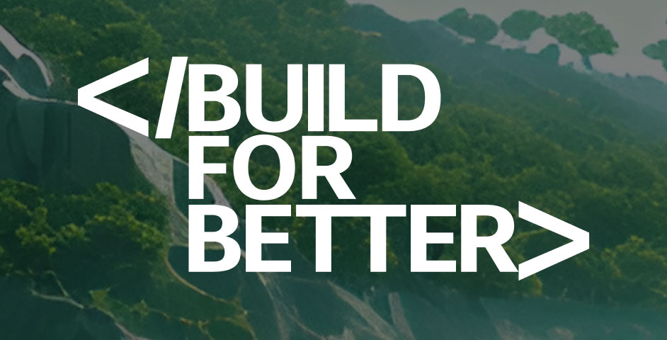 The text "BUILD FOR BETTER" stylized as code in front of a tree-filled, mountainous landscape