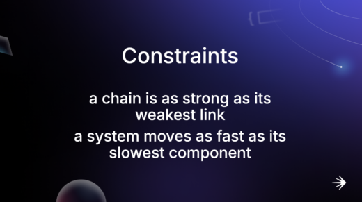 constraints: a chain is as strong as its weakest link
a system moves as fast as its slowest component