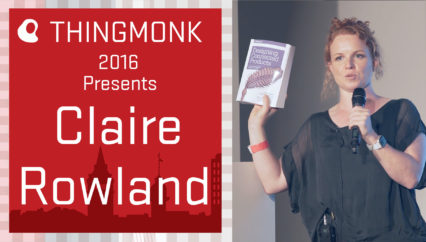 ThingMonk 2016: Claire Rowland – What Could Possibly Go Wrong?