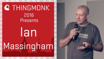 ThingMonk 2016: Ian Massingham – Building Better IoT Applications without Servers