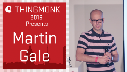 ThingMonk 2016: Martin Gale – Living Life on the Edge