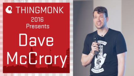 ThingMonk 2016: Dave McCrory – IoT Agglomeration, Where the Value of IoT is Hiding