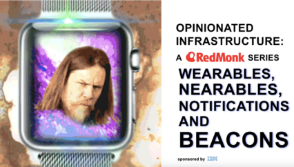 Opinionated Infrastructure: Wearables, Nearables, Notifications and Beacons