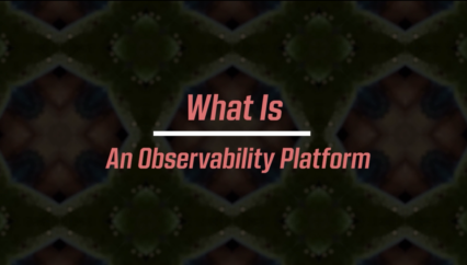 What is an Observability Platform?