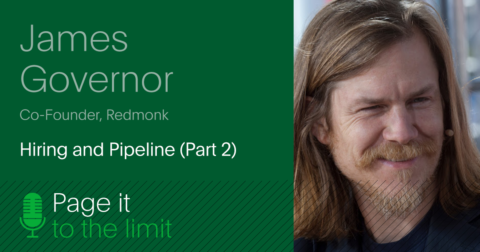 Hiring and Pipeline: James Governor on Page it to the Limit