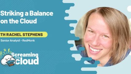 Striking a Balance on the Cloud: Rachel Stephens on Screaming in the Cloud