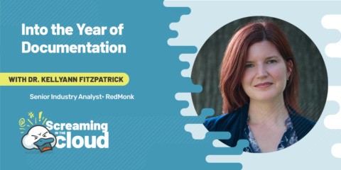 Into the Year of Documentation: KellyAnn Fitzpatrick on Screaming in the Cloud