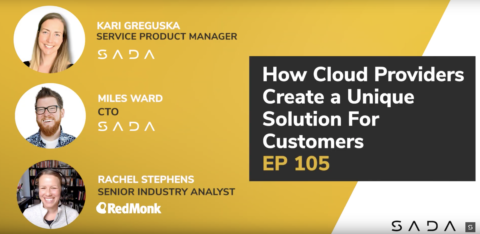 How Cloud Providers Create a Unique Solution For Customers: Rachel Stephens with SADA