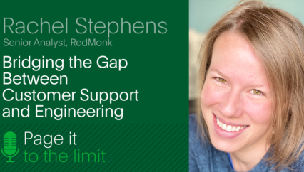Bridging the Gap Between Customer Support and Engineering (Rachel Stephens w/ PagerDuty)