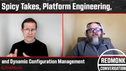 A RedMonk Conversation: Spicy Takes, Platform Engineering, and Dynamic Configuration Management