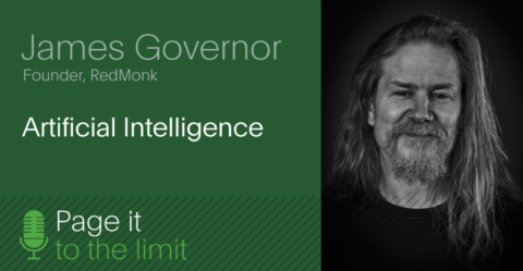 Artificial Intelligence With James Governor (Page it to the Limit)