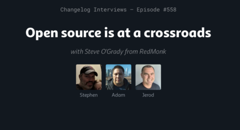 Changelog Interviews: Open source is at a crossroads (w/ Stephen O’Grady)