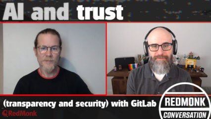 A RedMonk Conversation: AI and Trust (Transparency and Security) with GitLab