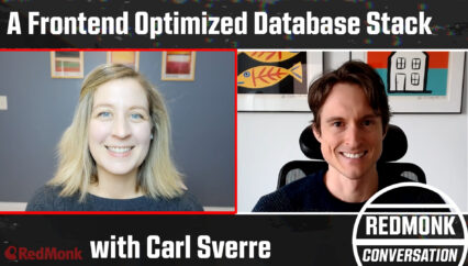 A RedMonk Conversation: A Frontend Optimized Database Stack with Carl Sverre