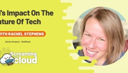 Screaming in the Cloud: AI’s Impact on the Future of Tech with Rachel Stephens