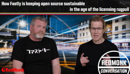 A RedMonk Conversation: How Fastly is Keeping Open Source Sustainable in the Age of the Licensing Rug Pull