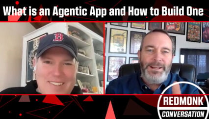 A RedMonk Conversation: What is an Agentic App and How to Build One