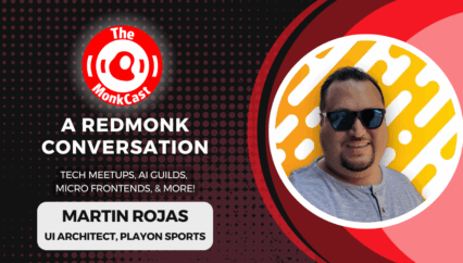 A RedMonk Conversation: Martin Rojas talks Tech Meetups, AI Guilds, Micro Frontends, & More!