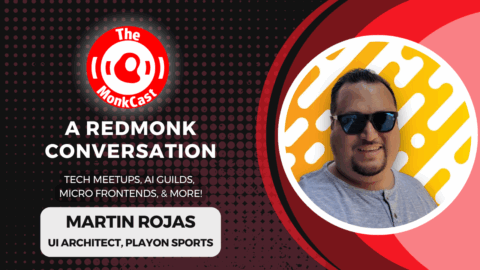 A RedMonk Conversation: Martin Rojas talks Tech Meetups, AI Guilds, Micro Frontends, & More!