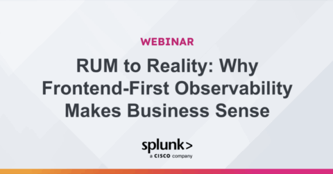 Webinar – RUM to Reality: Why Frontend-First Observability Makes Business Sense