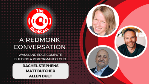 A RedMonk Conversation: WASM and Edge Compute – Building a Performant Cloud with Akamai and Fermyon