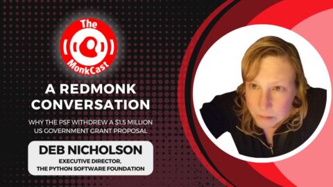 A RedMonk Conversation: Why the Python Software Foundation Withdrew a $1.5 Million US Government Grant Proposal (with Deb Nicholson)