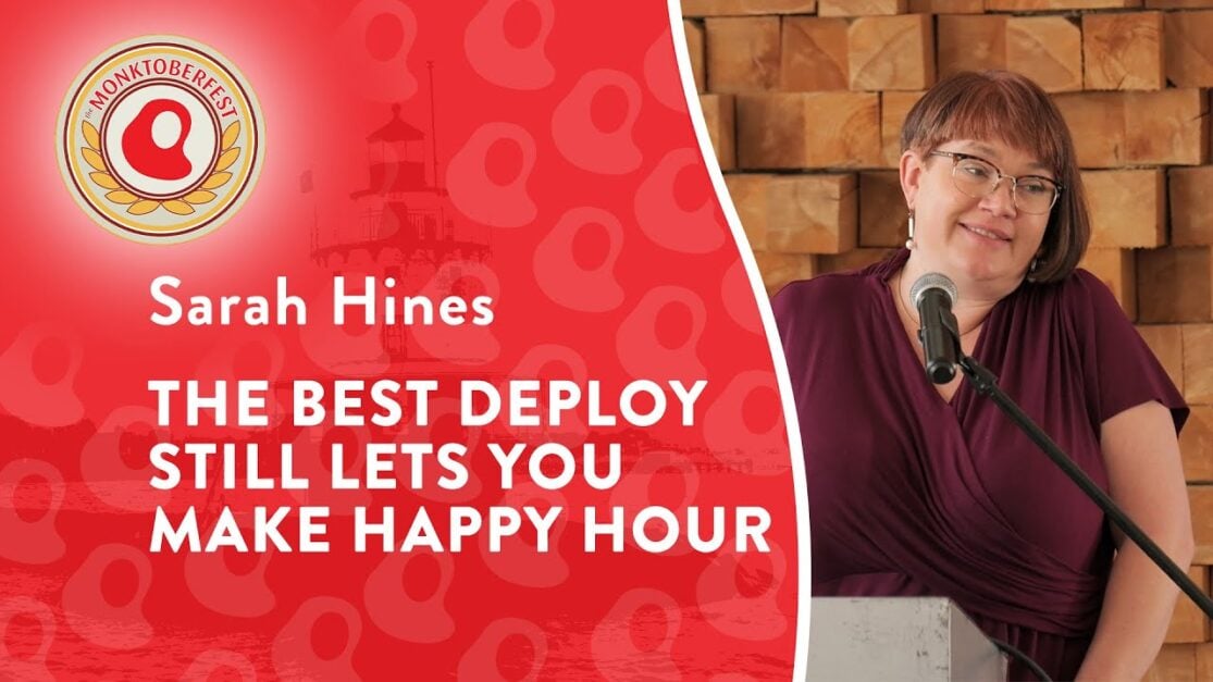 The Best Deploy Still Lets You Make Happy Hour | Sarah Hines | Monktoberfest 2025