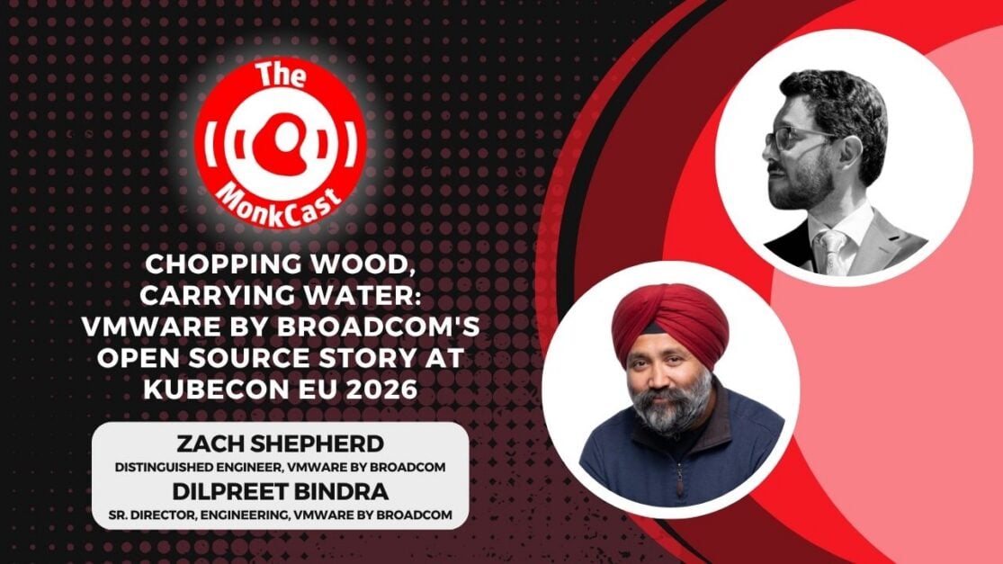 Chopping Wood, Carrying Water: VMware by Broadcom’s Open Source Story at KubeCon EU 2026 with Zach Shepherd and Dilpreet Bindra