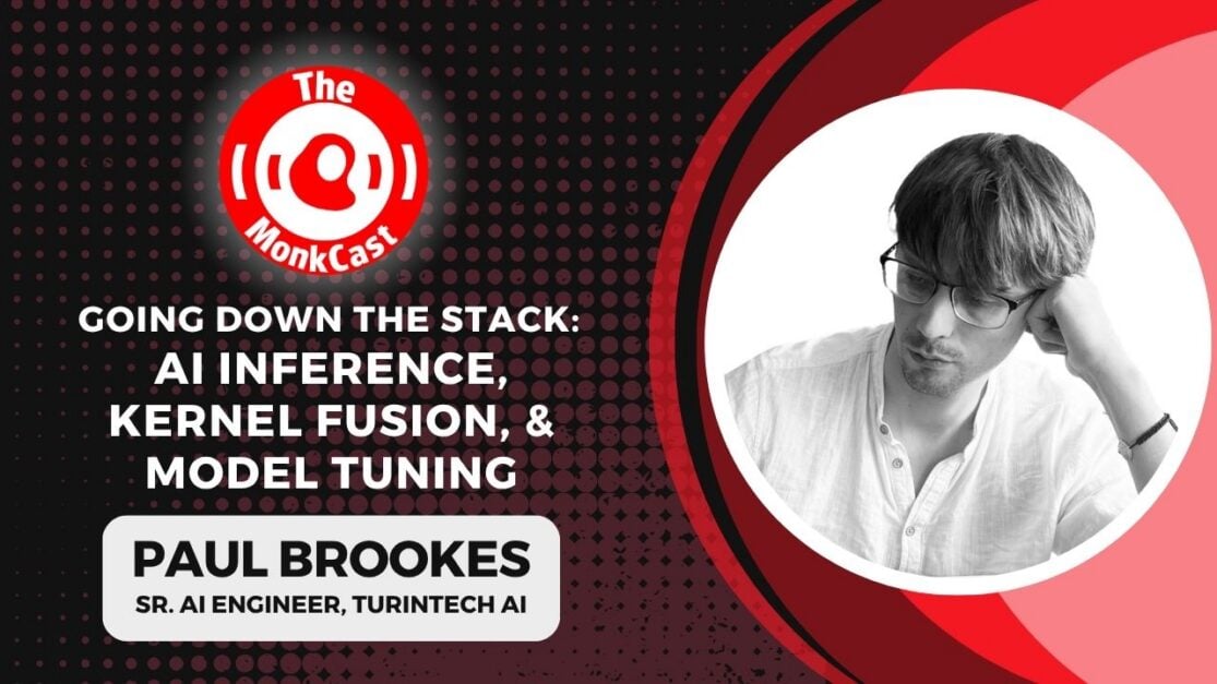 Going Down the Stack: AI Inference, Kernel Fusion, and Model Tuning with Paul Brookes - Cover Art